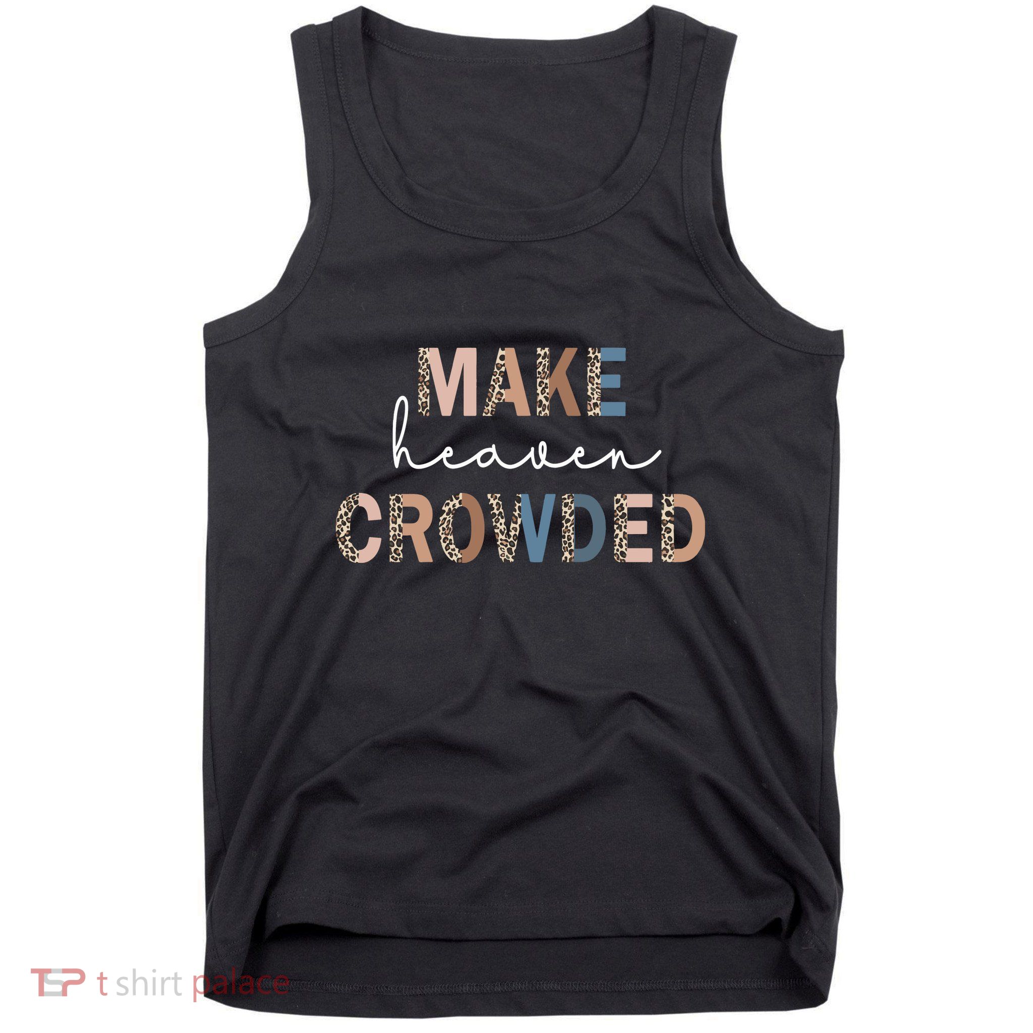 Make Heaven Crowded Christian Tank Top