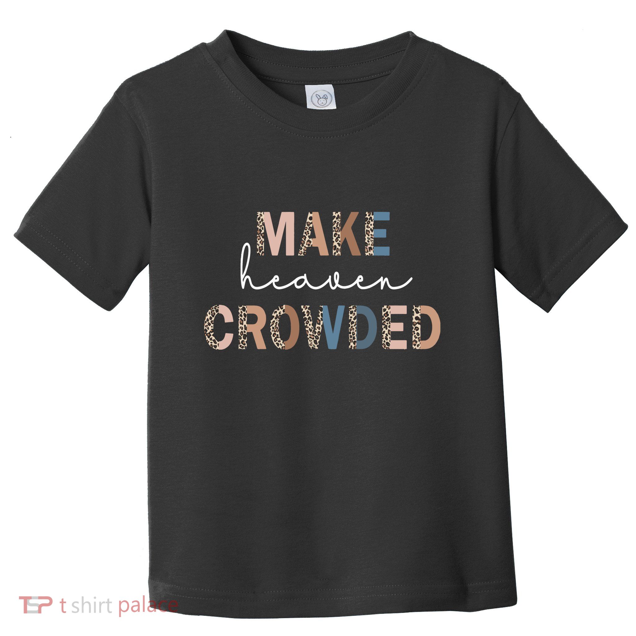 Make Heaven Crowded Christian Toddler T-Shirt