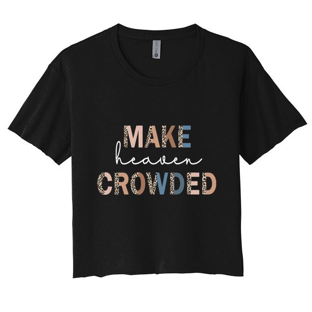 Make Heaven Crowded Christian Crop Top