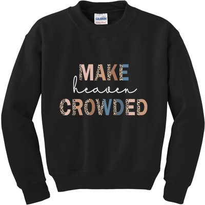 Make Heaven Crowded Christian Kids Sweatshirt