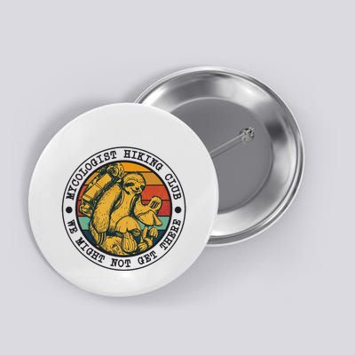 Mycologist Hiking Club We Might Not Get There Sloth Button