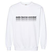 Make Heaven Crowded Garment-Dyed Sweatshirt