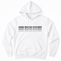 Make Heaven Crowded Hoodie