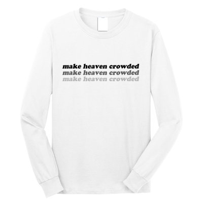 Make Heaven Crowded Long Sleeve Shirt