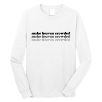 Make Heaven Crowded Long Sleeve Shirt