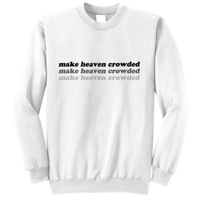 Make Heaven Crowded Sweatshirt