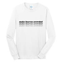 Make Heaven Crowded Tall Long Sleeve T-Shirt