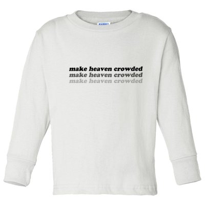 Make Heaven Crowded Toddler Long Sleeve Shirt