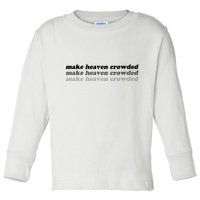 Make Heaven Crowded Toddler Long Sleeve Shirt