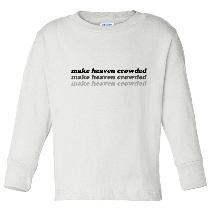 Make Heaven Crowded Toddler Long Sleeve Shirt