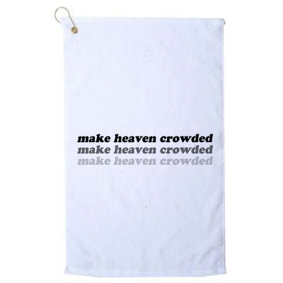 Make Heaven Crowded Golf Towel