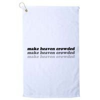 Make Heaven Crowded Golf Towel