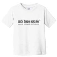 Make Heaven Crowded Toddler T-Shirt