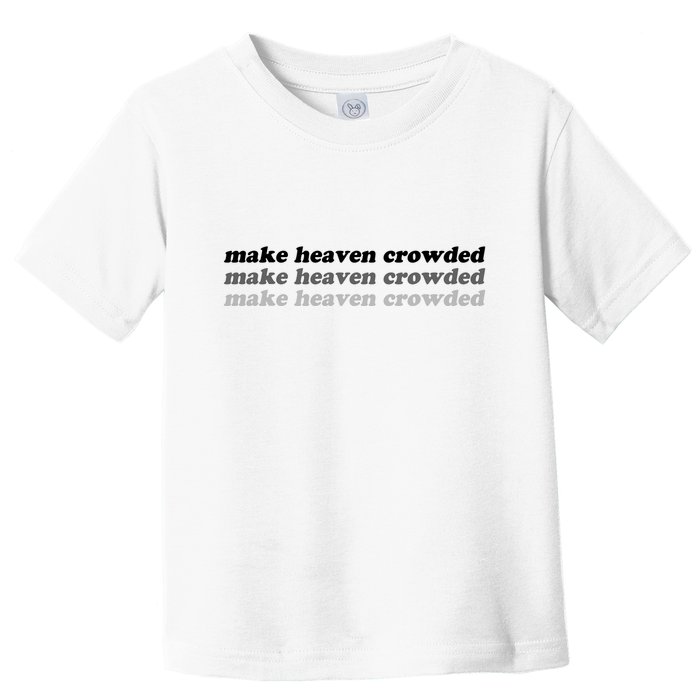 Make Heaven Crowded Toddler T-Shirt
