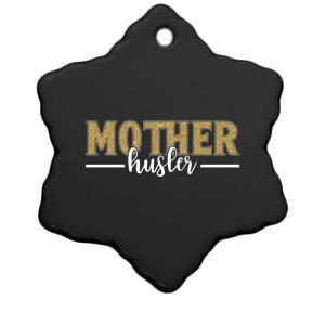 Mother Hustler Ceo Small Business Owner Best Mom Ever Great Gift Ceramic Star Ornament