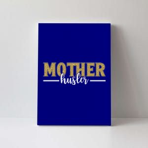 Mother Hustler Ceo Small Business Owner Best Mom Ever Great Gift Canvas