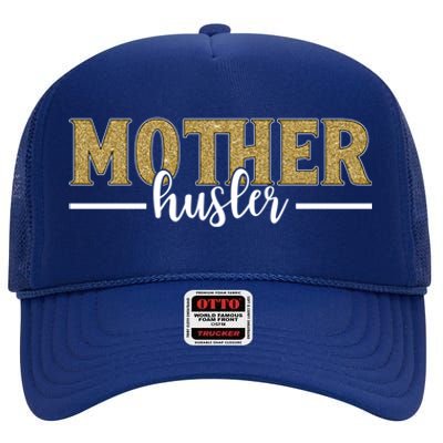 Mother Hustler Ceo Small Business Owner Best Mom Ever Great Gift High Crown Mesh Back Trucker Hat