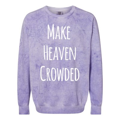 Make Heaven Crowded Gift Colorblast Crewneck Sweatshirt