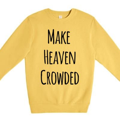 Make Heaven Crowded Gift Premium Crewneck Sweatshirt