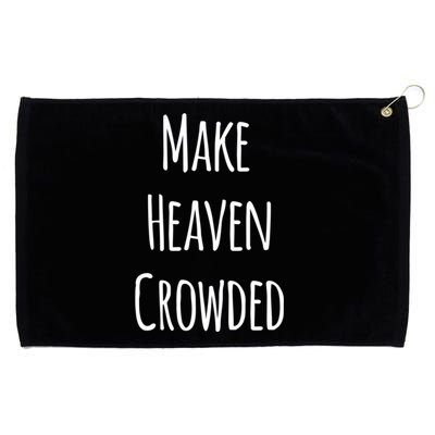 Make Heaven Crowded Gift Grommeted Golf Towel