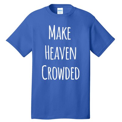 Make Heaven Crowded Gift Tall T-Shirt