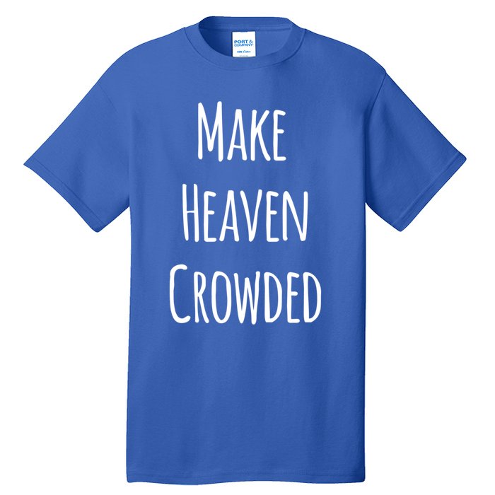 Make Heaven Crowded Gift Tall T-Shirt