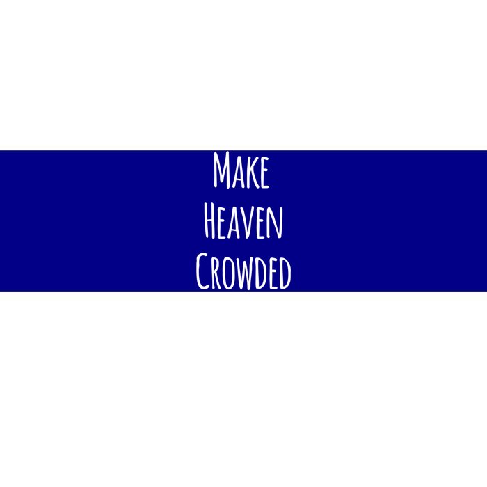 Make Heaven Crowded Gift Bumper Sticker