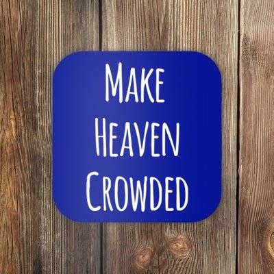 Make Heaven Crowded Gift Coaster