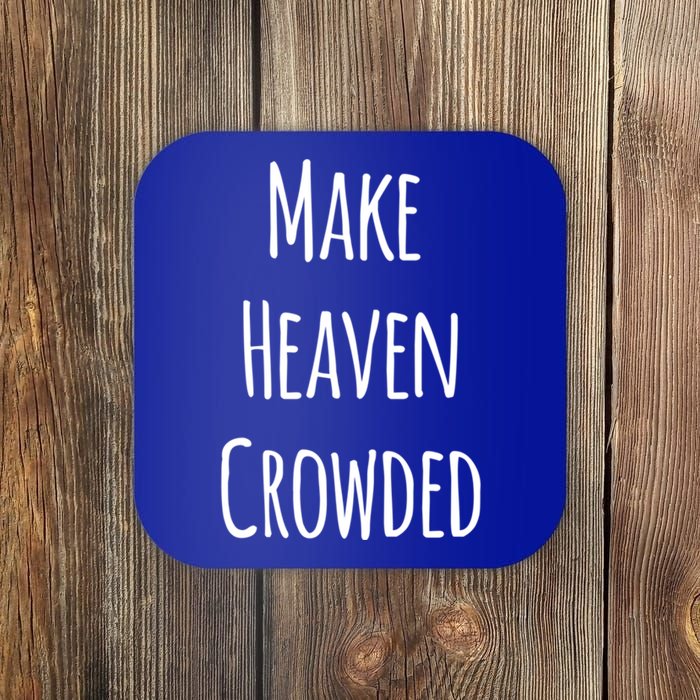 Make Heaven Crowded Gift Coaster