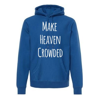 Make Heaven Crowded Gift Premium Hoodie