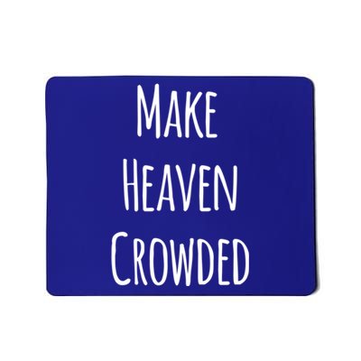 Make Heaven Crowded Gift Mousepad