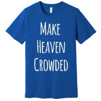 Make Heaven Crowded Gift Premium T-Shirt