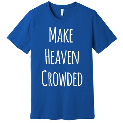 Make Heaven Crowded Gift Premium T-Shirt