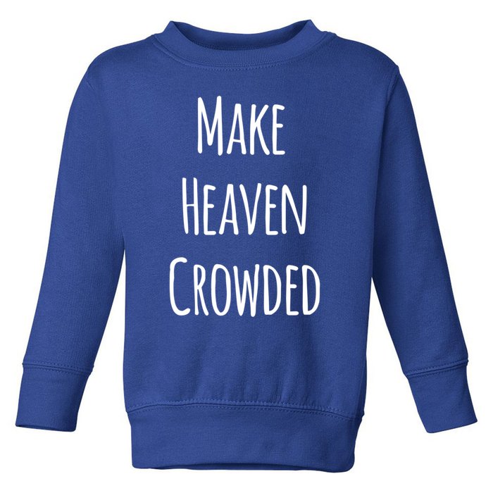 Make Heaven Crowded Gift Toddler Sweatshirt