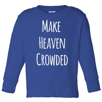 Make Heaven Crowded Gift Toddler Long Sleeve Shirt