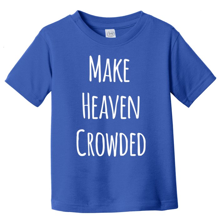 Make Heaven Crowded Gift Toddler T-Shirt