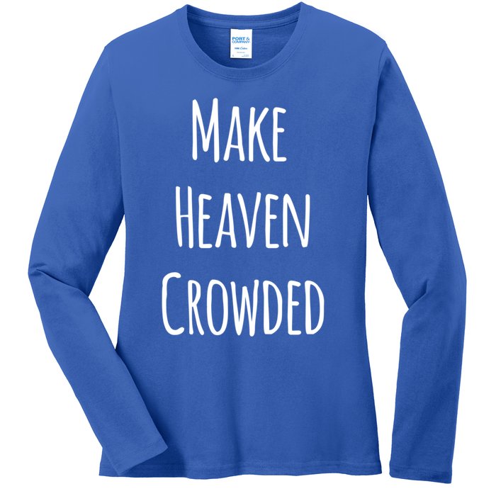 Make Heaven Crowded Gift Ladies Long Sleeve Shirt