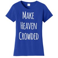 Make Heaven Crowded Gift Women's T-Shirt