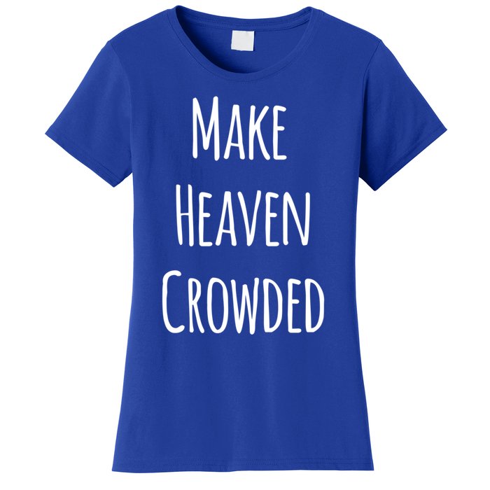 Make Heaven Crowded Gift Women's T-Shirt