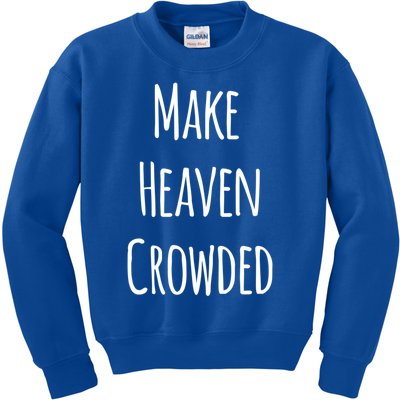 Make Heaven Crowded Gift Kids Sweatshirt