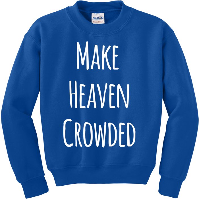 Make Heaven Crowded Gift Kids Sweatshirt