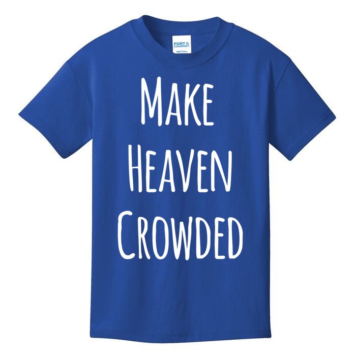 Make Heaven Crowded Gift Kids T-Shirt