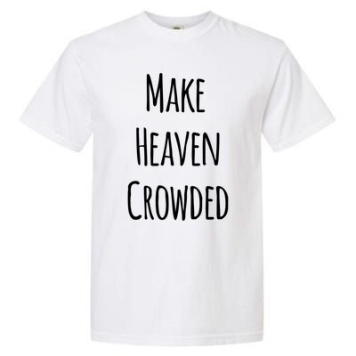 Make Heaven Crowded Gift Garment-Dyed Heavyweight T-Shirt