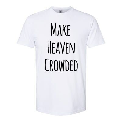 Make Heaven Crowded Gift Softstyle CVC T-Shirt