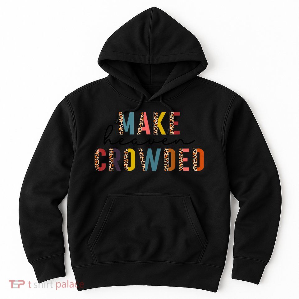 Make Heaven Crowded Hoodie