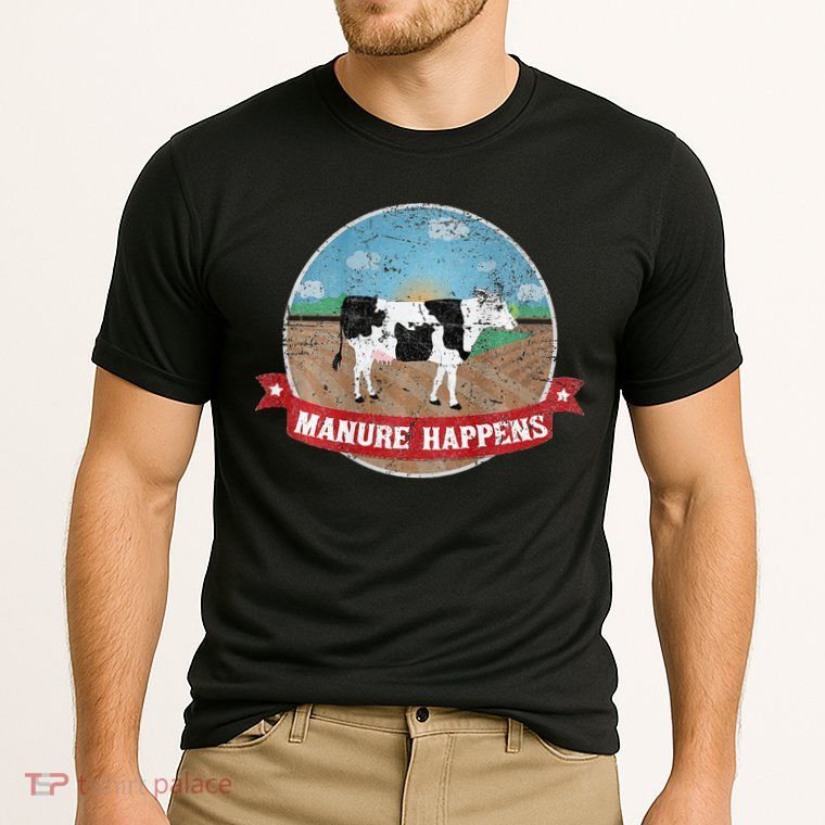 Manure Happens Cattle Ranch Farm Cow Dairy Humor Performance Shirt