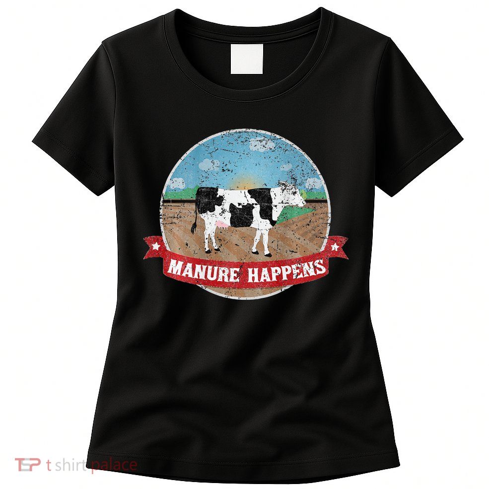 Manure Happens Cattle Ranch Farm Cow Dairy Humor Womens T-Shirt