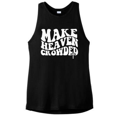 Make Heaven Crowded Christian Faith In Jesus Christ Our Lord Ladies PosiCharge Tri-Blend Wicking Tank