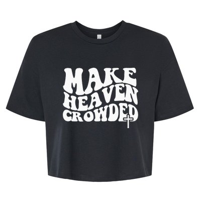 Make Heaven Crowded Christian Faith In Jesus Christ Our Lord Bella+Canvas Jersey Crop Tee