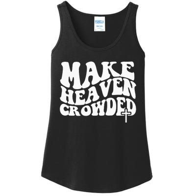 Make Heaven Crowded Christian Faith In Jesus Christ Our Lord Ladies Essential Tank